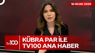 Kübra Par ile tv100 Ana Haber | 16 Ocak 2025