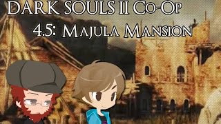 [R&R] Let's Play Dark Souls 2 Co-Op (Episode 4.5) - Majula Mansion