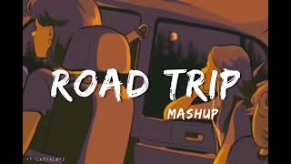 Road Trip Mashup- Lofi | Best Bolllywood Lofi Songs Mashup