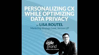 #318: Personalizing the Customer Experience While Optimizing Data Privacy, with Lisa Routel, Verizon