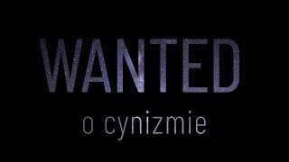 O cynizmie // WANTED #4