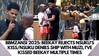 BBMZANSI 2025: BEEKAY REJECTS NSUKU'S K1SS/NSUKU DENIES MUZI/I'VE K!SSED BEEKAY MULTIPLE TIME, NSUKU