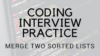 CODING INTERVIEW PRACTICE | EP 11 | MERGE TWO SORTED LISTS