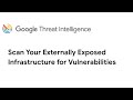 Google Threat Intelligence Use Case: Scan Your Externally Exposed Infrastructure for Vulnerabilities