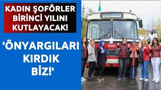 Kadın otobüs şoförleri trafikte  birinci yılını kutlayacak! Sen bu iş için doğmuşsun...