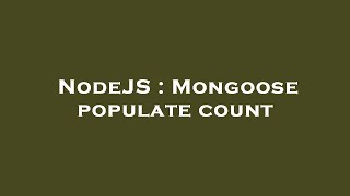 NodeJS : Mongoose populate count