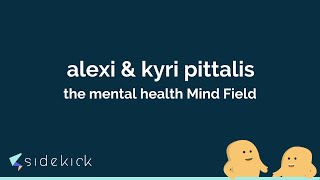 Alexi \u0026 Kyri Pittalis on the mental health Mind Field | sidekick stories podcast