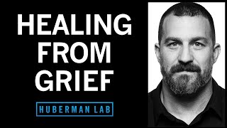 The Science & Process of Healing from Grief | Huberman Lab Podcast #74