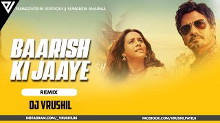 Baarish Ki Jaaye (REMIX) | DJ Vrushil X Ketan Patel |B Praak ft Nawazuddin Siddiqui & Sunanda Sharma