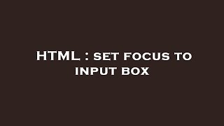 HTML : set focus to input box