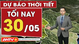 Dự báo thời tiết tối nay 30/5: Bắc bộ có mưa vừa, mưa to;  Nam Bộ cục bộ mưa to | ANTV