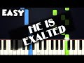 He Is Exalted | EASY PIANO TUTORIAL + SHEET MUSIC by Betacustic
