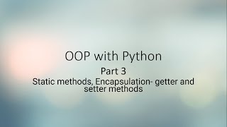 OOP using Python- Part 3- static methods, encapsulation- getter and setter methods