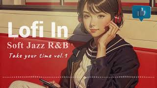 Sofe Jazz R\u0026B🎷抒情爵士藍調 + 放鬆節奏 🎧Non-stop 1hr小時西洋歌曲不間斷│Take your time vol.1