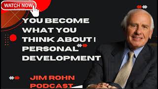 You Become What You Think About | PERSONAL DEVELOPMENT - Jim Rohn Podcast