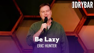 Being Lazy Is The Safest Option. Eric Hunter