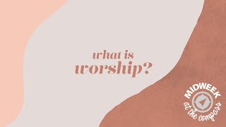 What Is Worship? - Midweek at the Compass