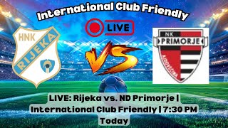 International Club Friendly: Rijeka vs ND Primorje | Full Match Highlights 2024