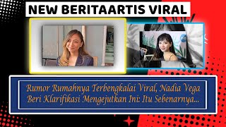 Rumor Rumahnya Terbengkalai Viral, Nadia Vega Beri Klarifikasi Mengejutkan Ini Itu Sebenarnya