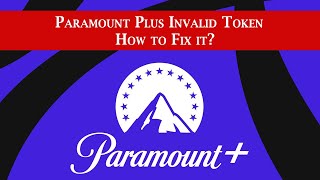 Fixing the Paramount+ Invalid Token Error