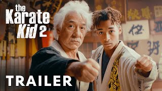 The Karate Kid 2 - Teaser Trailer Jackie Chen, Jaden Smith, Ralph Macchio   Latest Update \u0026 Release