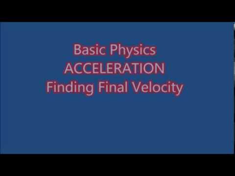 Basic Physics: Acceleration: Calculating The Final Velocity EXPLAINED! Basic Physics: Acceleration: Calculating The Final Velocity EXPLAINED!