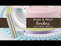 Rope & Pearl Borders Cake Decorating Tutorial with Ceri Griffiths