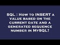 SQL : How to INSERT a value based on the current date and a generated sequence number in MySQL?
