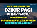 DZIKIR PAGI MUSTAJAB HARI SABTU - Zikir Mustajab Pembuka Rezeki Segala Penjuru, Morning Dua