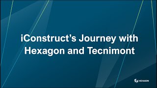 iConstruct’s Journey with Hexagon and Tecnimont