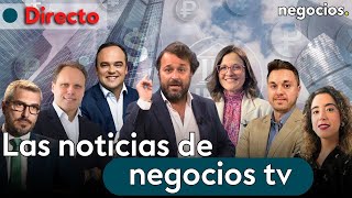 DIRECTO | NEGOCIOS TV: NOTICIAS, ÚLTIMA HORA INFORMATIVA, MERCADOS FINANCIEROS, ACTUALIDAD ECONÓMICA