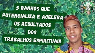 5 BANHOS QUE POTENCIALIZA E ACELERA OS RESULTADOS DOS TRABALHOS ESPIRITUAIS - UM POUCO DE AXÉ