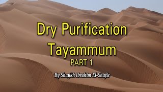 Dry Purification (Tayammum) Part 1 - Sheikh Ibrahim El-Shafie