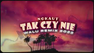 NOKAUT - TAK CZY NIE (DJ WALU REMIX) 2023