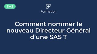 Comment nommer un directeur général au sein d'une SAS ?