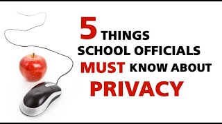 5 Things School Officials Must Know About Privacy