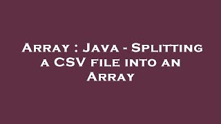 Array : Java - Splitting a CSV file into an Array