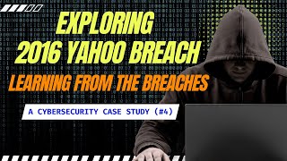 Exploring 2016 Yahoo Data Breach | Learning from the Breaches: A Cybersecurity Case Study
