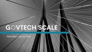 Govtech Scale Pitch Hour, July 24, 2024