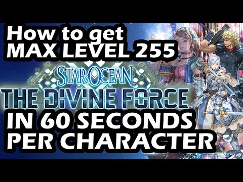 Star Ocean The Divine Force How to Get MAX Level 255 in LESS THAN 60 SECONDS per Character