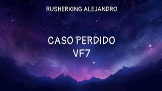 VF7 - CASO PERDIDO | (Letra/Lyrics)