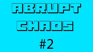 Abrupt Chaos Compilation #2