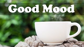 Good Mood Jazz Music - Relax Upbeat Morning Jazz Cafe Instrumental Background to Study