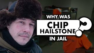 Why was Chip Hailstone (“Life Below Zero”) in jail?