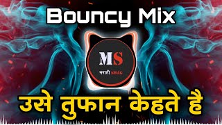 Use Toofan Kehte Hai | New Bouncy Mix | Use Tufan Kahata Hai | Marathi Swag