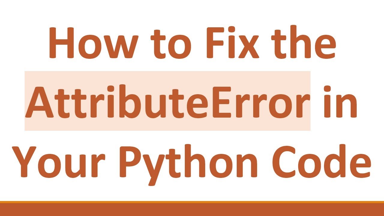 How To Fix The Attributeerror In Your Python Code Youtube