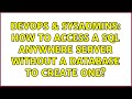 DevOps & SysAdmins: How to access a SQL Anywhere Server without a database to create one?