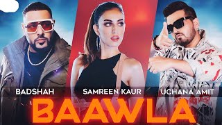 Badshah - Baawla | Uchana Amit Ft. Samreen Kaur | Saga Music | Music Video | New Song 2023