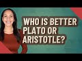 Who is better Plato or Aristotle?