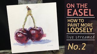 How to Paint more Loosely #2 :: Two Cherries :: Live Streamed 16JAN21